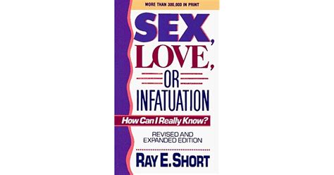 Sex Love Infatuation Rev Ed By Ray E Short