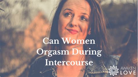 Orgasm During Intercourse The Big Question Awaken Love