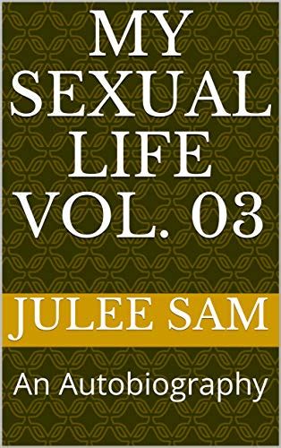 my sexual life vol 03 an autobiography kindle edition by sam julee