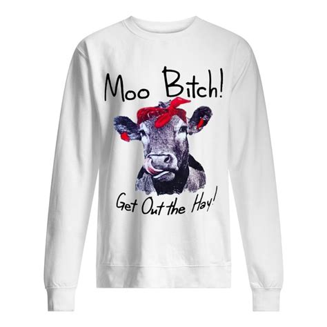 pin on cow moo bitch get out the hay shirt