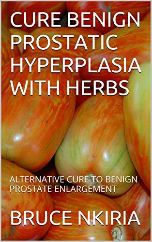 Cure Benign Prostatic Hyperplasia With Herbs Alternative Cure To