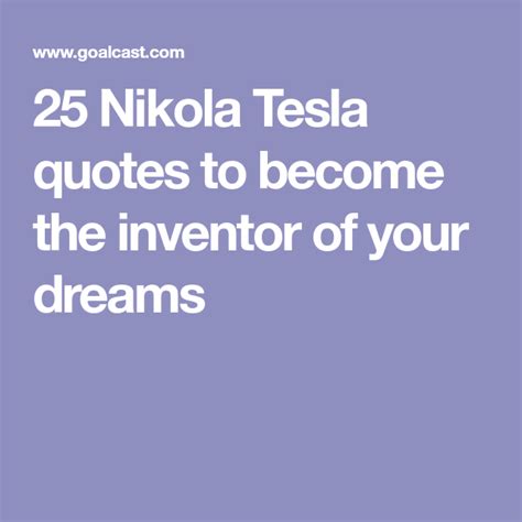 25 Nikola Tesla Quotes To Become The Inventor Of Your