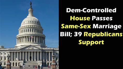 Dem Controlled House Passes Same Sex Marriage Bill 39 Republicans