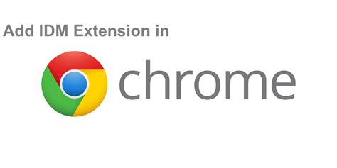 add idm extension  chrome complete guide