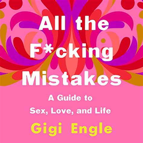 all the f cking mistakes a guide to sex love and life audible audio