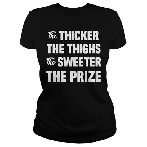 The Thicker The Thighs The Sweeter The Prize Shirt Shirts T Shirts