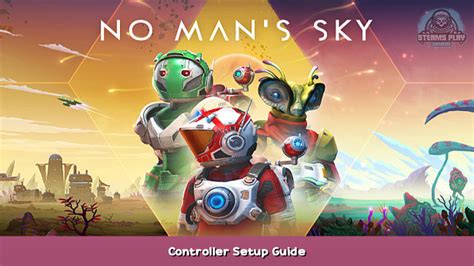 mans sky controller setup guide steams play