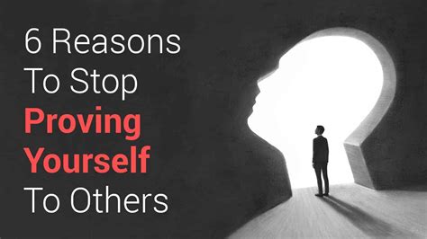 experts explain 6 reasons to stop proving yourself to others
