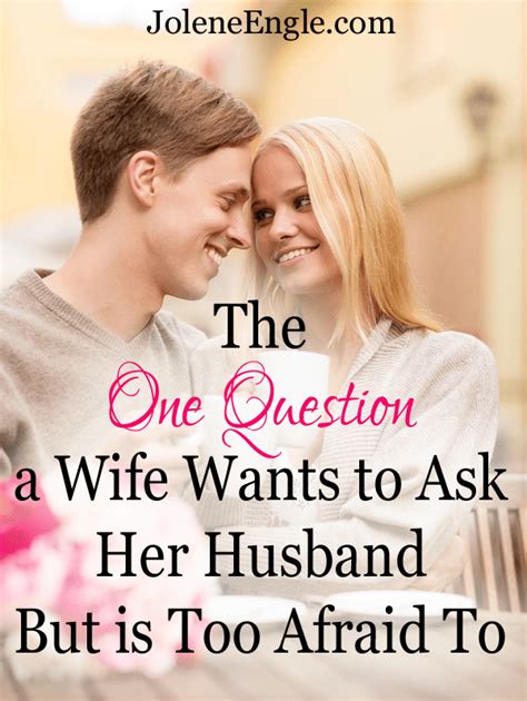 the one question a wife wants to ask her husband but is too afraid to