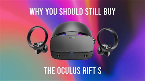 why you should buy the oculus rift s youtube