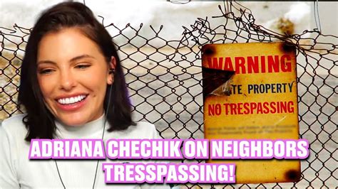 Adriana Chechik On Her Neighbor S Trespassing Youtube
