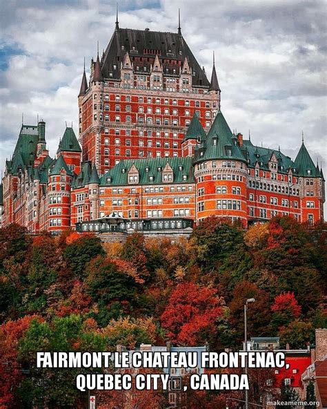fairmont le chateau frontenac quebec city canada   meme