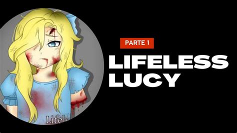 lifeless lucy creepypasta parte  youtube