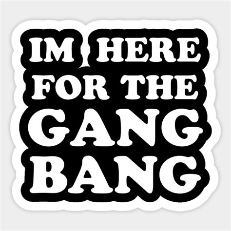 gang bang gang bang sticker teepublic au