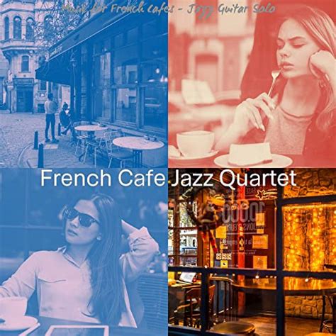 Music For French Cafes Jazz Guitar Solo By French Cafe Jazz Quartet
