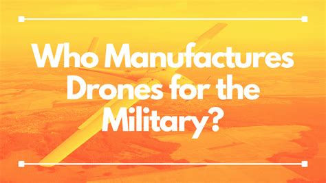 manufactures drones   military drone services
