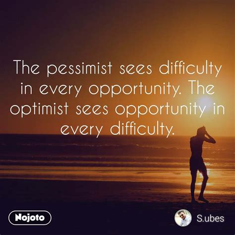pessimist sees difficulty   opportunity nojoto