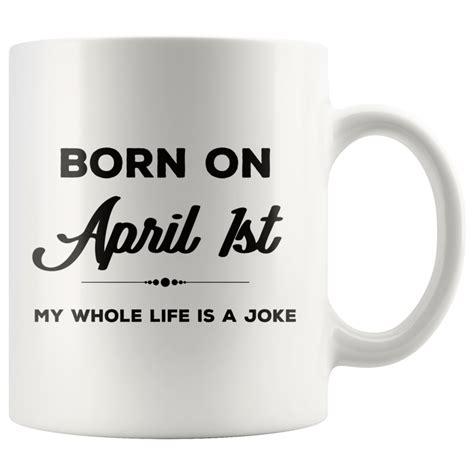 born  april st funny april fools day birthday coffee mug