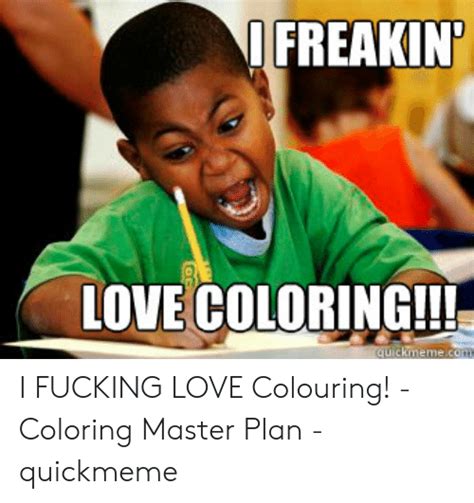 i freakin love coloring kmeme i fucking love colouring coloring