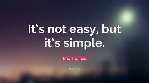 eric thomas quote   easy   simple