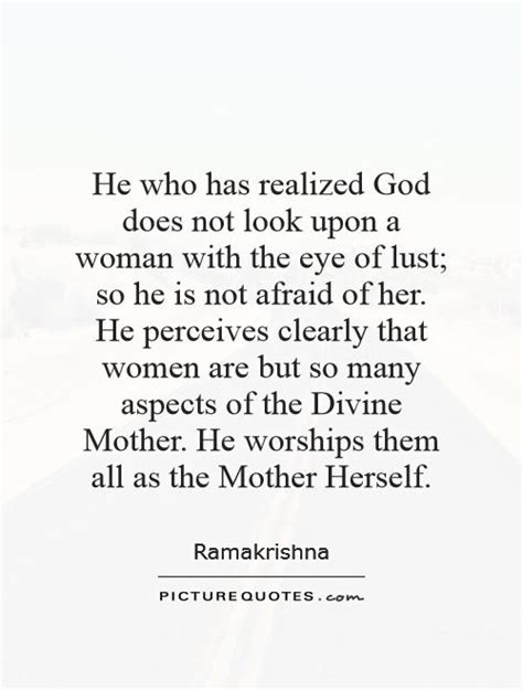 he who has realized god does not look upon a woman with