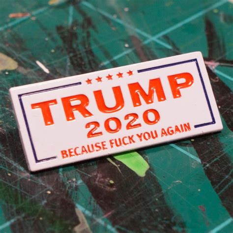 trump 2020 because fuck you again enamel pin etsy