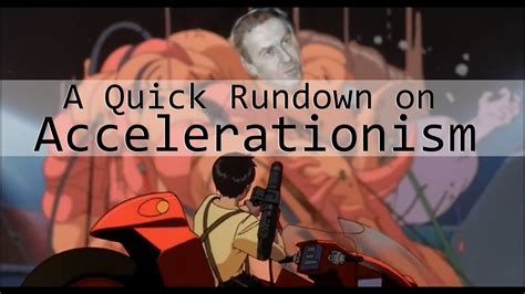 quick rundown  accelerationism youtube