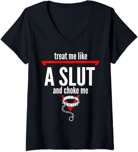 womens treat me like a slut and choke me v neck t shirt uk