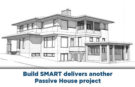 build smart delivers  passive house project passive house home projects building