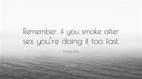 woody allen quote “remember if you smoke after sex you re doing it