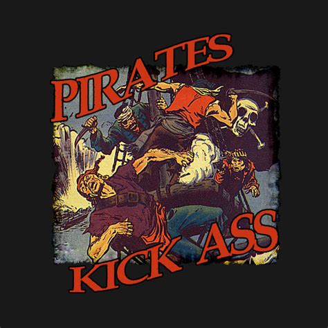 pirates kick ass pirate t shirt teepublic