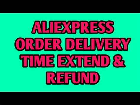 aliexpress extend order delivery timedispute open  full refundhow  open dispute youtube