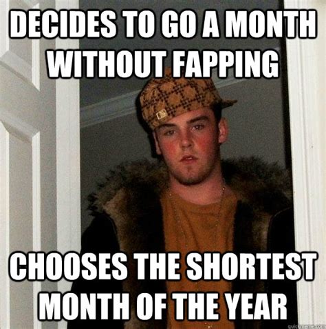 decides to go a month without fapping chooses the shortest