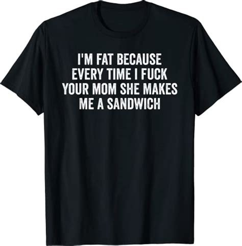i m fat because i fuck your mom sandwich fucking sex t