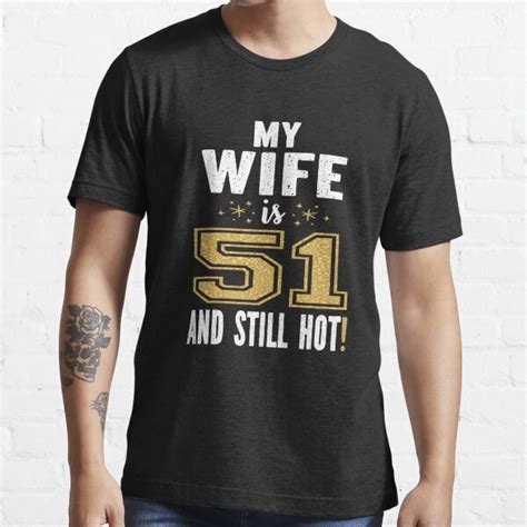 my wife is 51 and still hot 51st birthday t for her graphic t