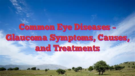 Common Eye Diseases Glaucoma Symptoms Causes And Treatments
