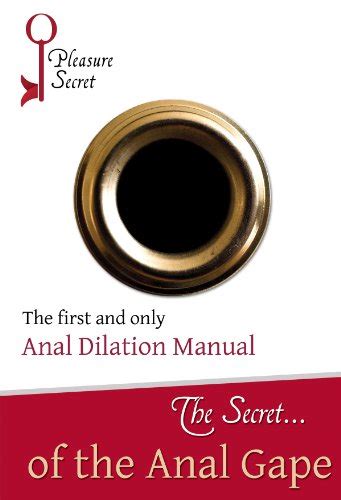 The Secret Of The Anal Gape The First And Only Anal Dilation Manual