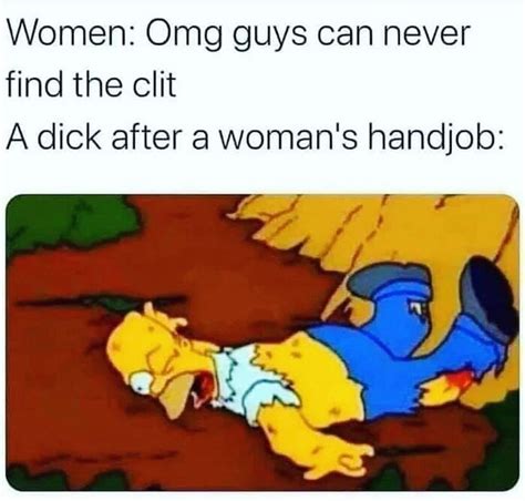 Women Omg Guys Can Never Find The Clit A Dick After A Woman S Handjob