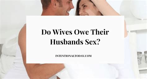 Do Wives Owe Their Husbands Sex Duty Sex In Marriage