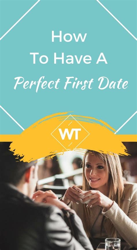How To Have A Perfect First Date First Date Tips Dating Quotes