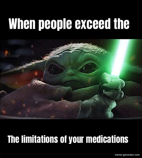 people exceed   limitations   medications meme generator