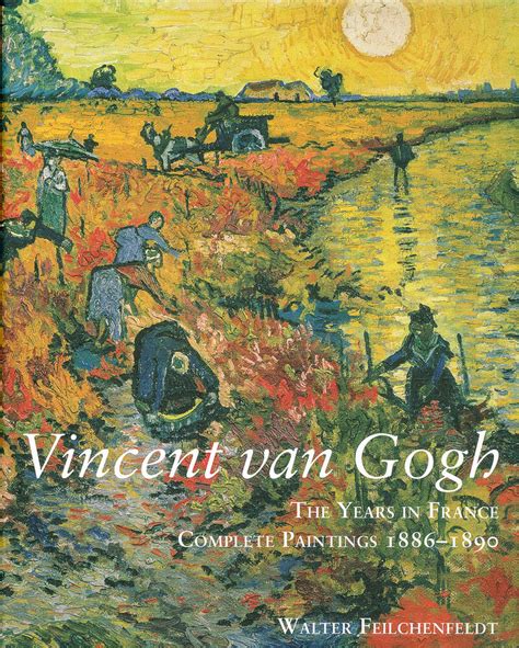 Vincent Van Gogh The Years In France Complete Paintings