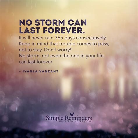 no storm can last forever it will never rain 365 days consecutively keep in mind that trouble