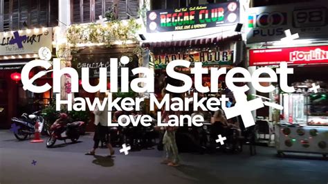 penang nightlife 2018 chulia street and love lane penang hawker