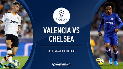 valencia  chelsea prediction team news stats