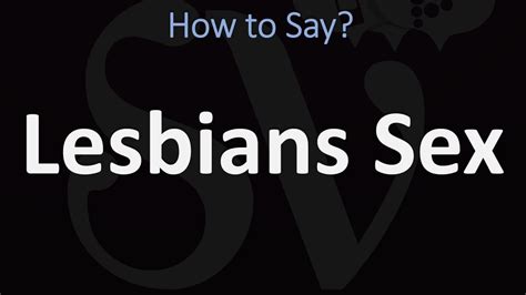 How To Pronounce Lesbians Sex Youtube