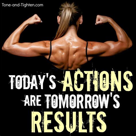 todays actions  tomorrows results fitness motivation tone  tighten