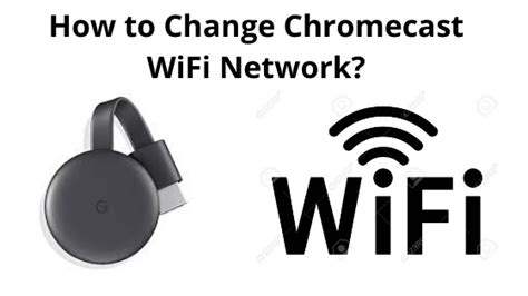 change chromecast wifi network guides business reviews  technology