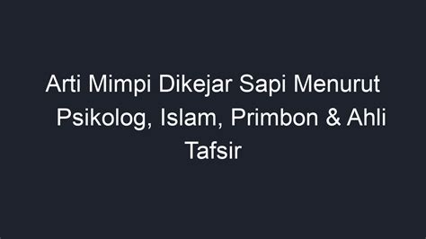 Arti Mimpi Dikejar Sapi Menurut Psikolog Islam Primbon And Ahli Tafsir