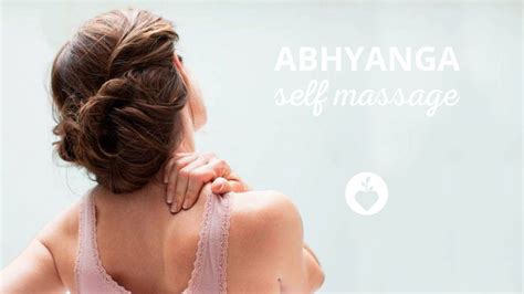 what abhyanga can do for you discover the power of self massage